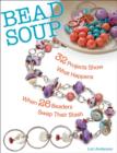 Bead Soup : 32 Projects Show What Happens When 26 Beaders Swap Their Stash - Book
