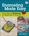 Enameling Made Easy : Torch-Firing Workshop for Beginners & Beyond - Book