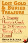 Lost Gold and Buried Treasure : Treasure Hunter's Guide to 100 Fortunes Waiting to be Found - Book