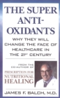 The Super Anti-Oxidants : Why They Will Change the Face of Healthcare in the 21st Century - Book
