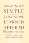 Amazingly Simple Lessons We Learned After 50 : A Collection of Letters and Bytes of Wisdom for All Ages - Book