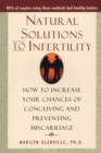Natural Solutions to Infertility : How to Increase Your Chances of Conceiving and Preventing Miscarriage - Book