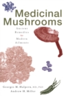 Medicinal Mushrooms : Ancient Remedies for Modern Ailments - Book