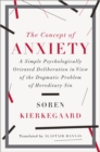 The Concept of Anxiety : A Simple Psychologically Oriented Deliberation in View of the Dogmatic Problem of Hereditary Sin - Book