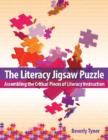 The Literacy Jigsaw Puzzle : Assembling the Critical Pieces of Literacy Instruction - Book