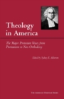 Theology in America : The Major Protestant Voices from Puritanism to Neo-Orthodoxy - Book
