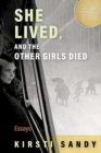 She Lived, and the Other Girls Died : Essays - Book