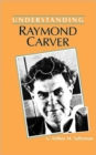 UNDERSTANDING RAYMOND CARVER - Book
