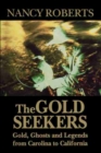 The Gold Seekers : Gold, Ghosts, and Legends from Carolina to California - Book