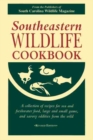 Southeastern Wildlife Cookbook : A Collection of Recipes for Sea and Freshwater Food, Large and Small Game, and Savory Oddities from the Wild - Book