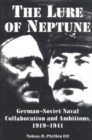 The Lure of Neptune : German-Soviet Naval Collaboration and Ambitions 1919-1941 - Book