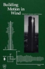 Building Motion in Wind : Proceedings of a Session Sponsored by the Aerodynamics Committee of the Aerospace Division and the Wind Effects Committee of the Structural Division of the American Society o - Book