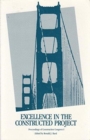 Excellence in the Constructed Project : Proceedings of Construction Congress I Sponsored by the Construction Division of the American Society of Civil Engineers, San Francisco, California, March 5-8, - Book