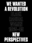 We Wanted a Revolution : Black Radical Women, 1965-85: New Perspectives - Book