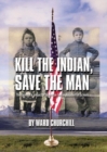 Kill the Indian, Save the Man : The Genocidal Impact of American Indian Residential Schools - Book