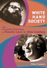 White Hand Society : The Psychedelic Partnership of Timothy Leary & Allen Ginsberg - Book