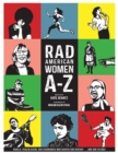 Rad American Women A-Z : Rebels, Trailblazers, and Visionaries who Shaped Our History . . . and Our Future! - Book