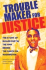 Troublemaker for Justice : The Story of Bayard Rustin, the Man Behind the March on Washington - Book