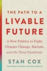 The Path to a Livable Future : A New Politics to Fight Climate Change, Racism, and the Next Pandemic - Book