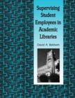 Supervising Student Employees in Academic Libraries : A Handbook - Book