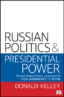 Russian Politics and Presidential Power : Transformational Leadership from Gorbachev to Putin - Book
