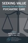 Seeking Value : Balancing Cost and Quality in Psychiatric Care - Book