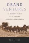 Grand Ventures : The Banning Family and the Shaping of Southern California - Book