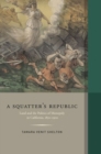 A Squatter's Republic : Land and the Politics of Monopoly in California, 1850-1900 - Book