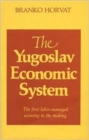 Yugoslav Economic System: The First Labour-managed Economy in the Making : The First Labour-managed Economy in the Making - Book
