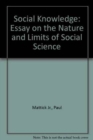 Social Knowledge: Essay on the Nature and Limits of Social Science : Essay on the Nature and Limits of Social Science - Book