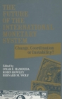 The Future of the International Monetary System: Change, Coordination of Instability? : Change, Coordination of Instability? - Book