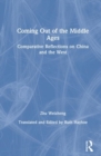 Coming Out of the Middle Ages : Comparative Reflections on China and the West - Book