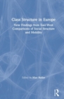 Class Structure in Europe : New Findings from East-West Comparisons of Social Structure and Mobility - Book