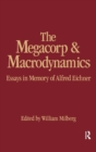 The Megacorp and Macrodynamics : Essays in Memory of Alfred Eichner - Book
