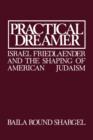 Practical Dreamer : Israel Friedlander and the Shaping of American Judaism - Book