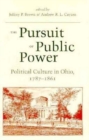 The Pursuit of Public Power : Political Culture in Ohio, 1797-1861 - Book