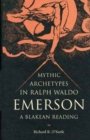 Mythic Archetypes in Ralph Waldo Emerson : A Blakean Reading - Book