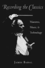 Recording the Classics : Maestros, Music and Technology - Book