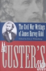 At Custer's Side : The Civil War Writings of James Harvey Kidd - Book