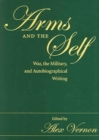 Arms and the Self : War, the Military, and Autobiographical Writing - Book