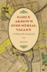 Early Akron's Industrial Valley : A History of the Cascade Locks - Book