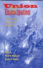 Union and Emancipation : Essays on Politics and Race in the Civil War Era - Book