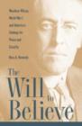 The Will to Believe : Woodrow Wilson, World War I, and America's Strategy for Peace and Security - Book