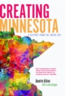 Creating Minnesota : A History from the Inside Out - eBook