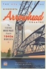The WPA Guide to The Minnesota Arrowhead Country : The Federal Writers' Project Guide to 1930s Minnesota - eBook