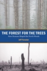 The Forest for the Trees : How Humans Shaped the North Woods - eBook