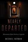 The Nearly Departed : Minnesota Ghost Stories and Legends - eBook