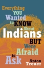 Everything You Wanted to Know About Indians But Were Afraid to Ask - eBook