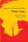 Approaches to Teaching DeLillo's White Noise - Book