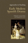 Approaches to Teaching Early Modern Spanish Drama - Book